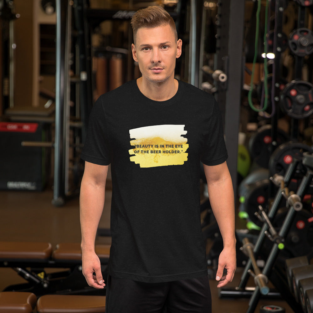 "Beauty in the Eyes Of The Beer Holder" T-Shirt