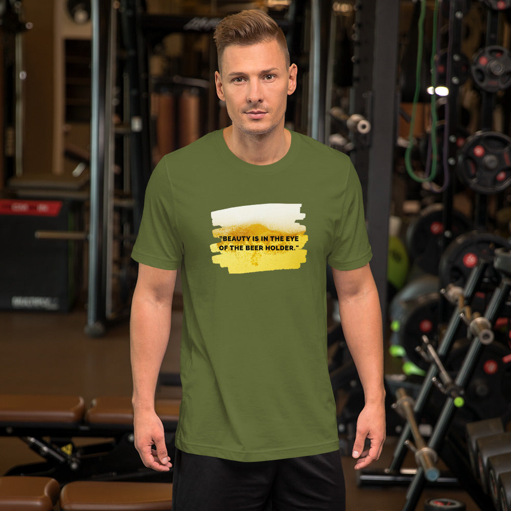 "Beauty in the Eyes Of The Beer Holder" T-Shirt