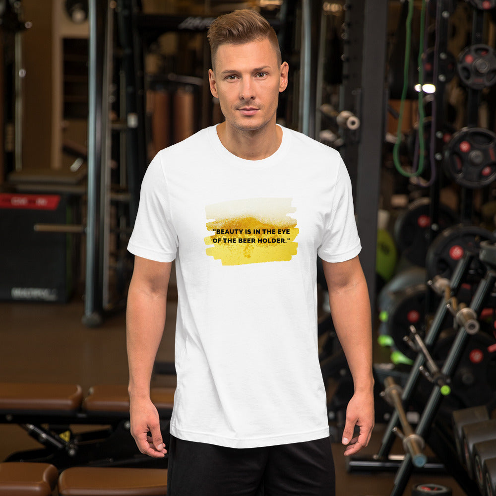"Beauty in the Eyes Of The Beer Holder" T-Shirt